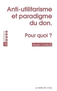 Alain Caillé - Anti-utilitarisme et paradigme du don - Pour quoi ?.