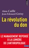 Alain Caillé et Jean-Edouard Grésy - La révolution du don - Le management repensé à la lumière de l'anthropologie.