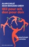 Alain Caillé et Jean-Edouard Grésy - Oeil pour oeil, don pour don - La psychologie revisitée.