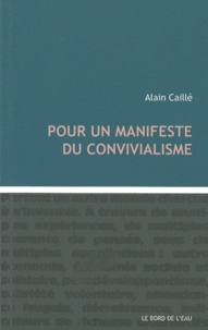 Alain Caillé - Pour un manifeste du convivialisme.