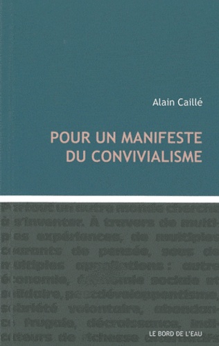 Alain Caillé - Pour un manifeste du convivialisme.