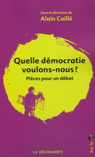 Alain Caille et Christophe Aguiton - Quelle démocratie voulons-nous ? - Pièces pour un débat.