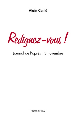 Alain Caillé - Redignez-vous ! - Journal de l'après 13 novembre 2015.