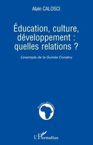 Alain Calosci - Education, culture, développement : quelles relations ? - L'Exemple de la Guinée Conakry.