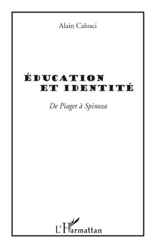 Alain Calosci - Education et identité - De Piaget à Spinoza.