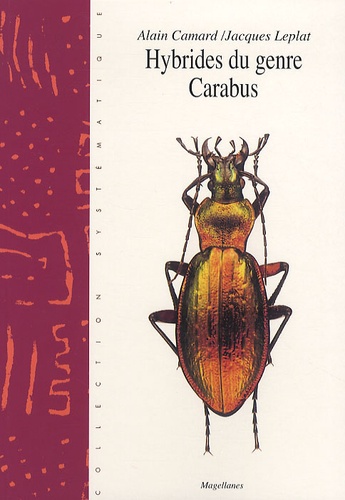 Alain Camard et Jacques Leplat - Les hybrides du genre Carabus - Volume 10.