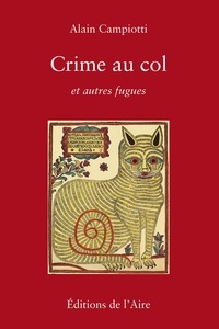Alain Campiotti - Crime au col et autres fugues.
