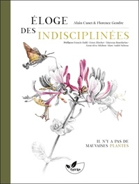 Alain Canet et Florence Gendre - Eloge des indisciplinées - Il n’y a pas de mauvaises plantes.
