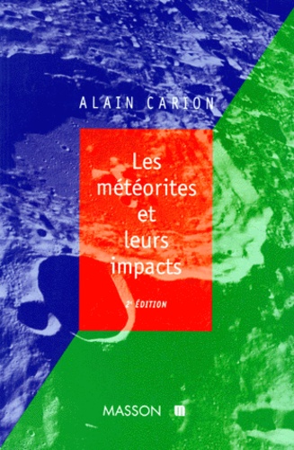 Alain Carion - Les Meteorites Et Leurs Impacts. 2eme Edition 1997.