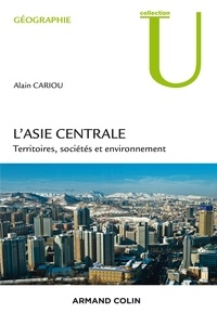 Alain Cariou - L'Asie centrale - Territoires, société et environnement.
