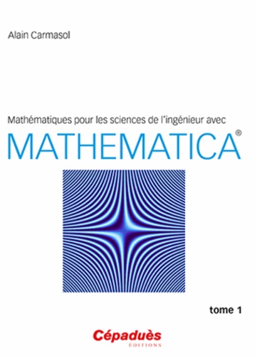 Mathématiques pour les sciences de l'ingénieur avec Mathematica. Tome 1
