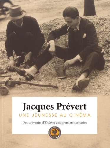 Jacques Prévert, une jeunesse au cinéma. Des souvenirs d'Enfance aux premiers scénarios