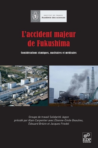 Alain Carpentier et Etienne-Emile Beaulieu - L'accident majeur de Fukushima - Considérations sismiques, nucléaires et médicales. 1 Cédérom