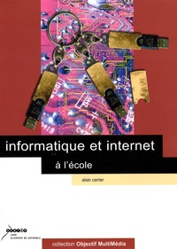 Alain Carrier - Informatique et internet à l'école. 1 Cédérom