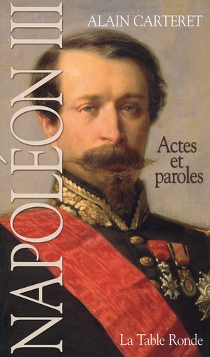 Alain Carteret - Napoléon III - Actes et paroles.