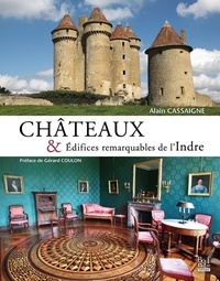 Alain Cassaigne - Châteaux & Edifices remarquables de l'Indre.