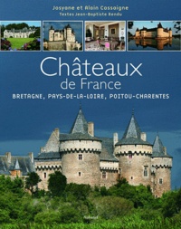 Alain Cassaigne et Josyane Cassaigne - Les Châteaux de France - Tome 2, Bretagne, Pays-de-la-Loire, Poitou-Charentes.