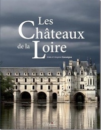 Alain Cassaigne et Josyane Cassaigne - Les Châteaux de la Loire.