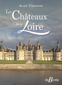 Alain Cassaigne - Les châteaux de la Loire.