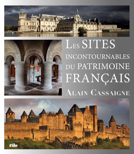 Alain Cassaigne - Les sites incontournables du patrimoine français.