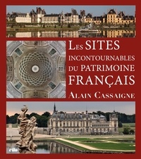 Alain Cassaigne - Les sites incontournables du patrimoine français.