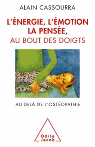 Alain Cassourra - Energie, l'émotion, la pensée au bout des doigts (L') - Au-delà de l'ostéopathie.