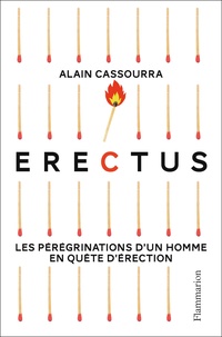 Alain Cassourra - Erectus - Les pérégrinations d'un homme en quête d'érection.