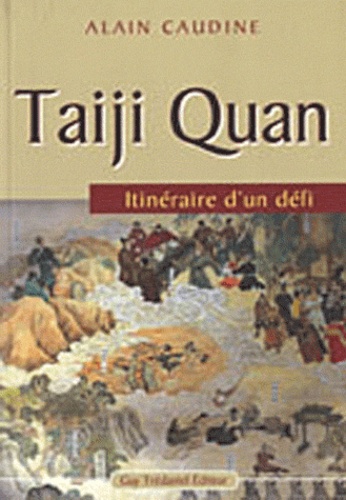 Alain Caudine - Taiji Quan - Itinéraire d'un défi.