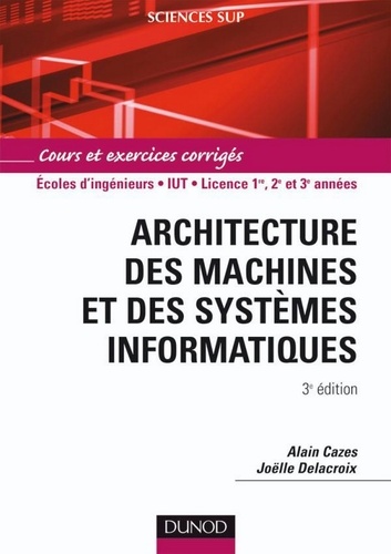 Alain Cazes et Joëlle Delacroix - Architecture des machines et des systèmes informatiques 4ème édition.