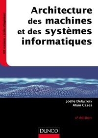 Alain Cazes et Joëlle Delacroix - Architecture des machines et des systèmes informatiques.