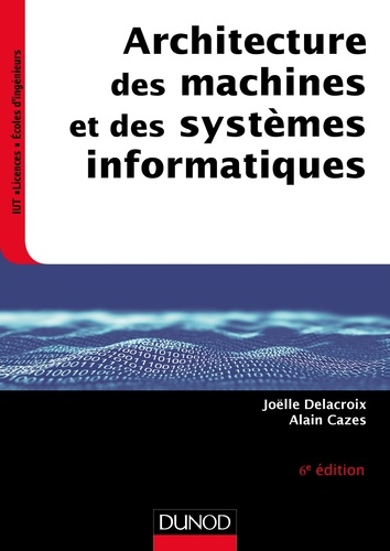 Alain Cazes et Joëlle Delacroix - Architecture des machines et des systèmes informatiques.