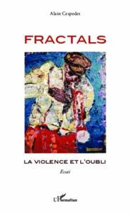 Alain Cespedes - Fractals - La violence et l'oubli.