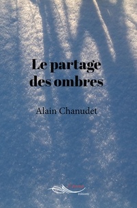 Alain Chanudet - Le partage des ombres.