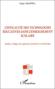 Alain Chaptal - L'efficacité des technologies éducatives dans l'enseignement scolaire - Analyse critique des approches française et américaine.