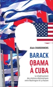Alain Chardonnens - Barack Obama à Cuba - Le rétablissement des relations diplomatiques entre Washington et La Havane.