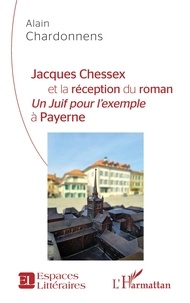 Alain Chardonnens - Jacques Chessex et la réception du roman "Un juif pour l'exemple" à Payerne.