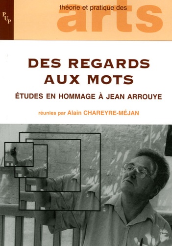 Alain Chareyre-Méjan - Des regards aux mots - Etudes en hommage à Jean Arrouye.