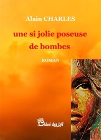Alain Charles - Une si jolie poseuse de bombes.