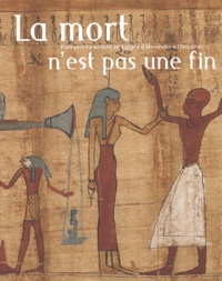 Alain Charron - La mort n'est pas une fin. - Pratiques funéraires en Egypte d'Alexandre à Cléopâtre.