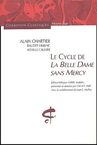 Alain Chartier - Le Cycle de la Belle Dame sans Mercy - Une anthologie poétique du XVe siècle, édition bilingue français-français médiéval.