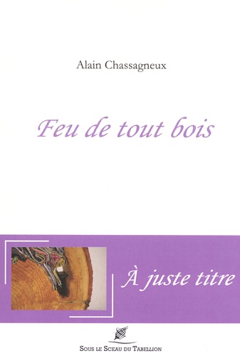 Alain Chassagneux - Feu de tout bois.