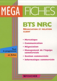 Alain Chatain et Miguel Chozas - Méga fiches BTS NRC - Mercatique, communication, négociation, management de l'équipe commerciale, gestion commerciale, informatique commerciale.