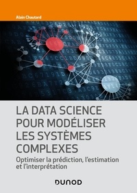 Alain Chautard - La data science pour modéliser les systèmes complexes - Optimiser la prédiction, l'estimation et l'interprétation.