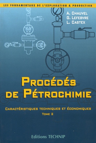 Alain Chauvel et Gilles Lefebvre - Procédés de pétrochimie - Caractéristiques techniques et économiques Tome 2, Les grands intermédiaires oxygénés, chlorés et nitrés.