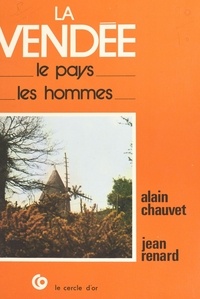 Alain Chauvet et Jean Renard - La Vendée : le pays, les hommes.