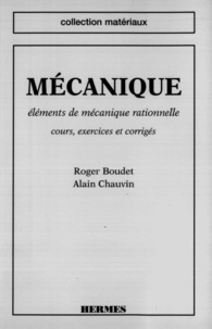 Alain Chauvin et Roger Boudet - Mécanique - Eléments de mécanique rationnelle : cours, exercices et corrigés.