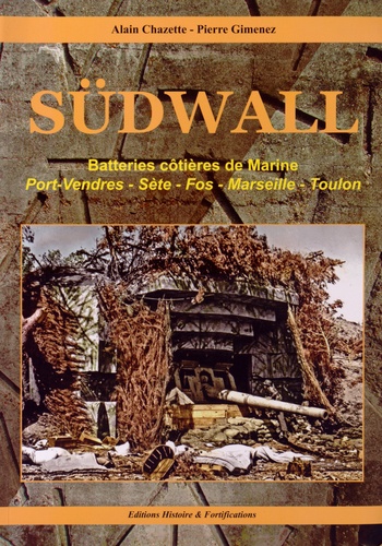 Alain Chazette et Pierre Gimenez - Südwall - Les batteries côtières de Marine françaises et allemandes.