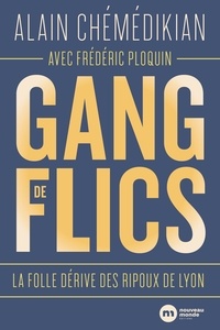 Alain Chémédikian - Gang de flics - La folle dérive des ripoux de Lyon.