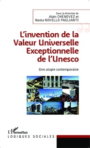 Alain Chenevez et Nanta Novello Paglianti - L'invention de la valeur universelle exceptionnelle de l'Unesco - Une utopie contemporaine.