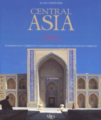 Alain Chenevière - Central Asia. The Sons Of Tamburlaine, Turkmenistan, Uzbekistan, Kazakhstan, Kyrgyzstan, Tajikistan, Xinjiang.